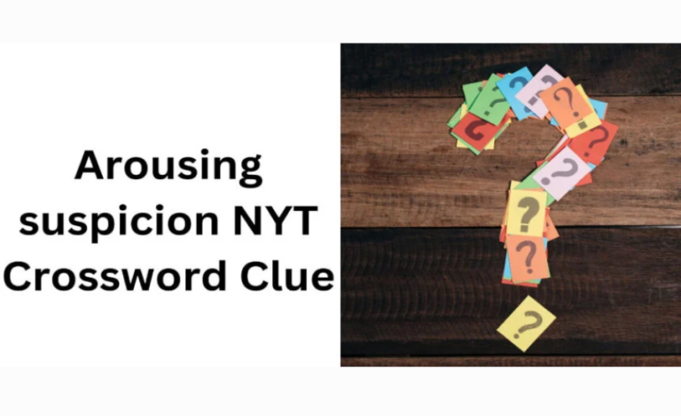 Arousing Suspicion NYT: Crossword Clue & Solution