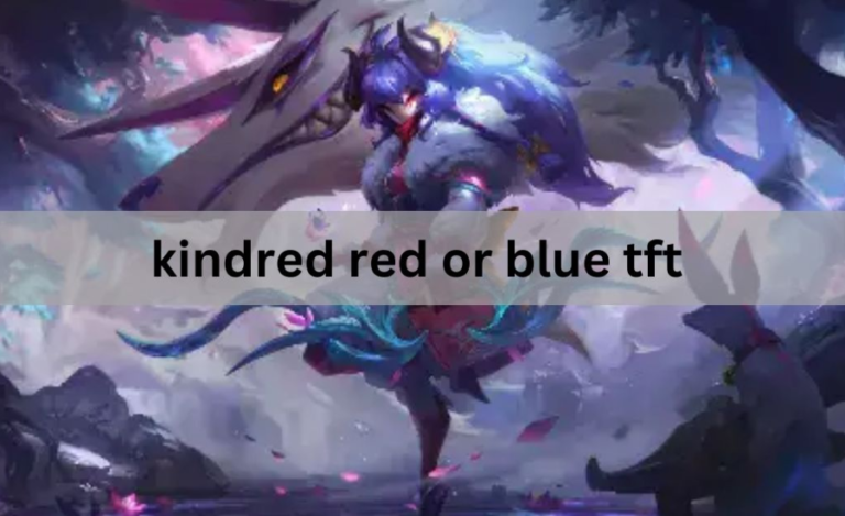 Mastering Kindred Red or Blue TFT: A Detailed Guide