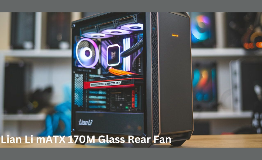 Lian Li mATX 170M Glass Rear Fan Case: The Ultimate Compact PC Build For Performance, Aesthetics And Cooling